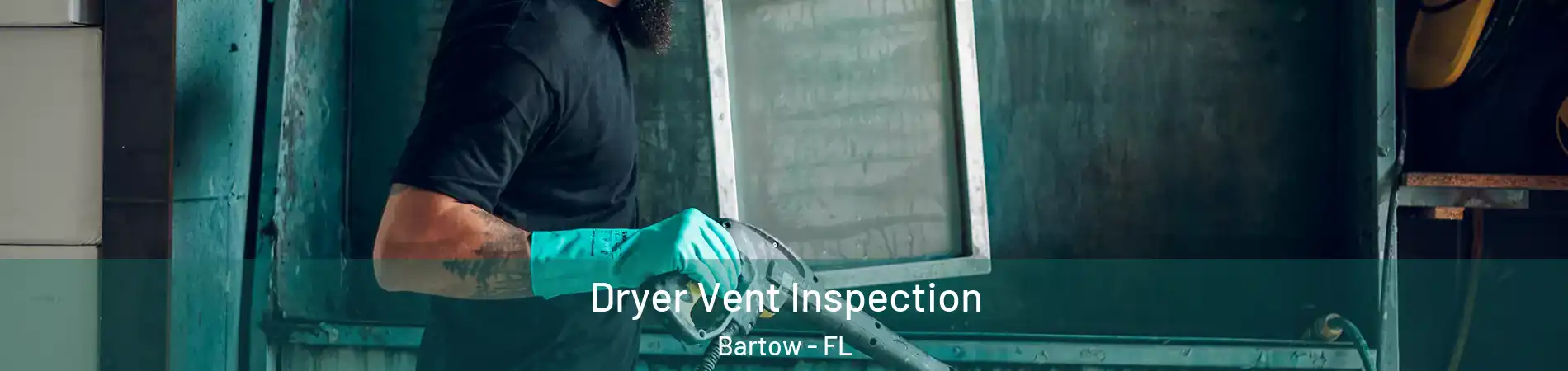  Dryer Vent Inspection Bartow - FL
