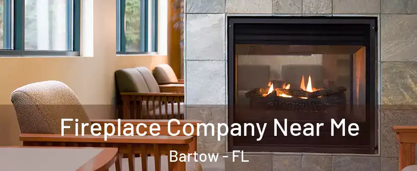  Fireplace Company Near Me Bartow - FL