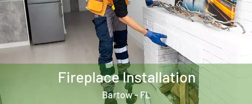  Fireplace Installation Bartow - FL