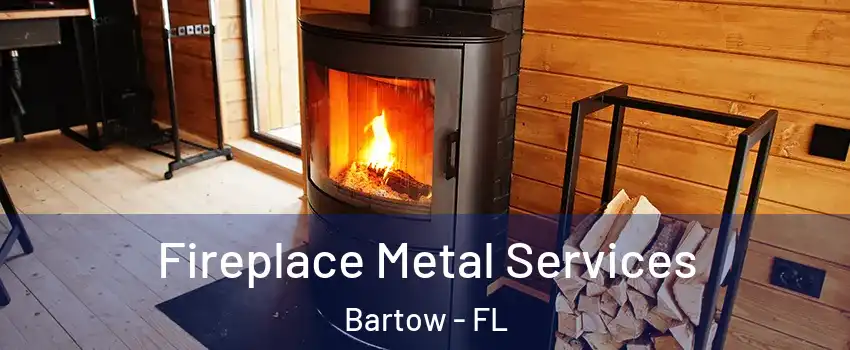  Fireplace Metal Services Bartow - FL