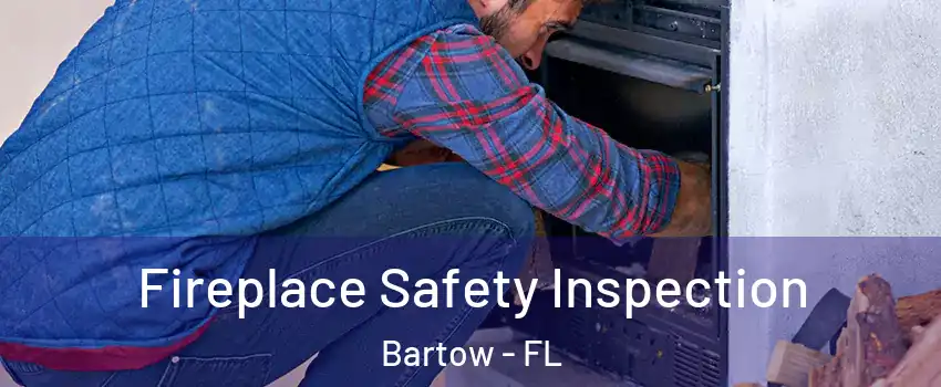  Fireplace Safety Inspection Bartow - FL