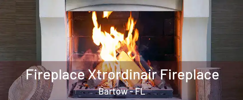  Fireplace Xtrordinair Fireplace Bartow - FL