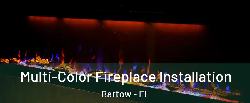  Multi-Color Fireplace Installation Bartow - FL