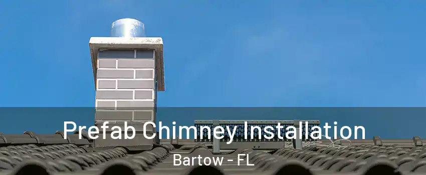  Prefab Chimney Installation Bartow - FL