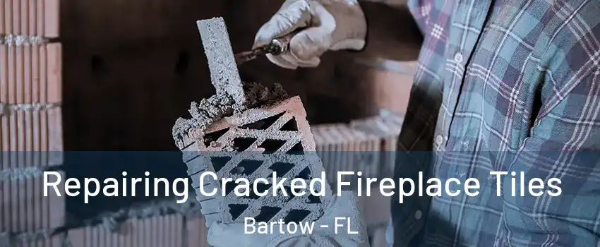  Repairing Cracked Fireplace Tiles Bartow - FL