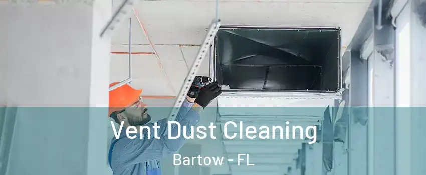  Vent Dust Cleaning Bartow - FL