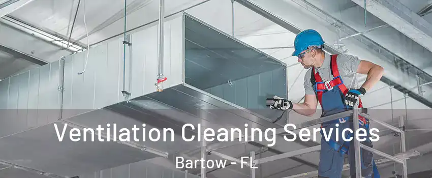  Ventilation Cleaning Services Bartow - FL