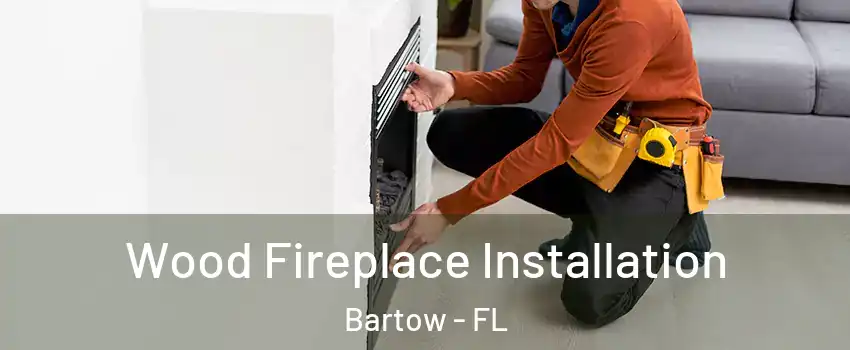  Wood Fireplace Installation Bartow - FL