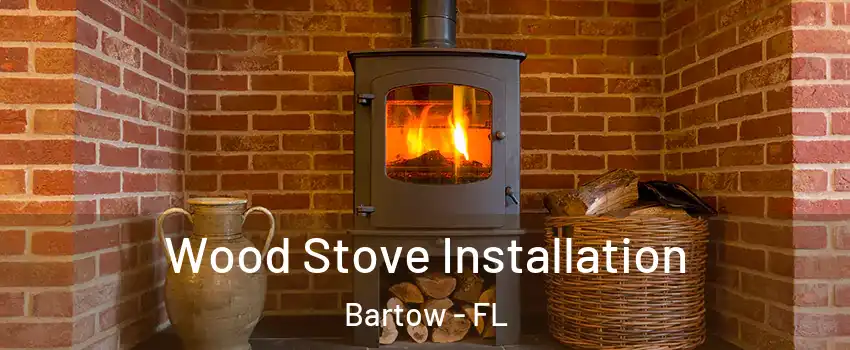  Wood Stove Installation Bartow - FL